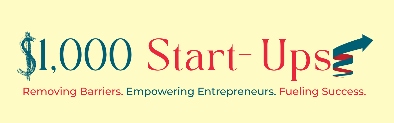 $1,000 Start-Ups. Removing Barriers. Empowering Entrepreneurs. Fueling Success.